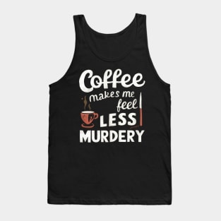 Coffee makes me feel less murdery Tank Top